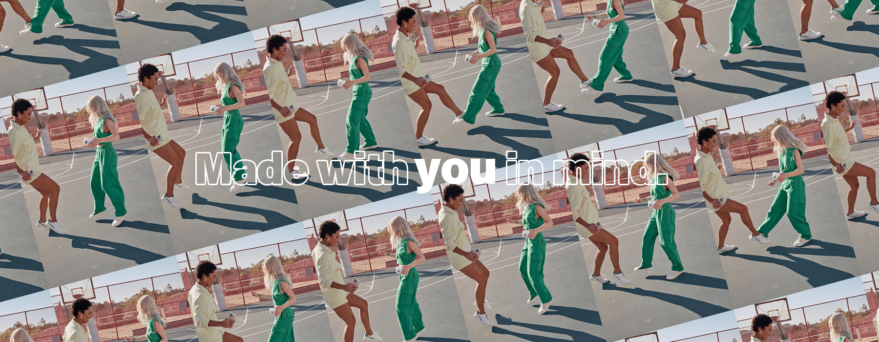 Made with you in mind.